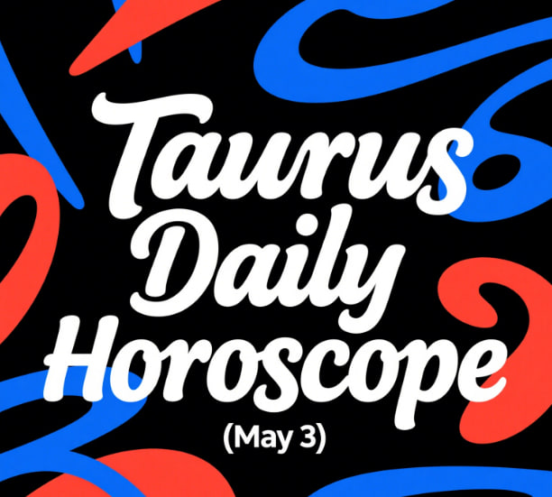 Taurus Daily Horoscope (May 3)